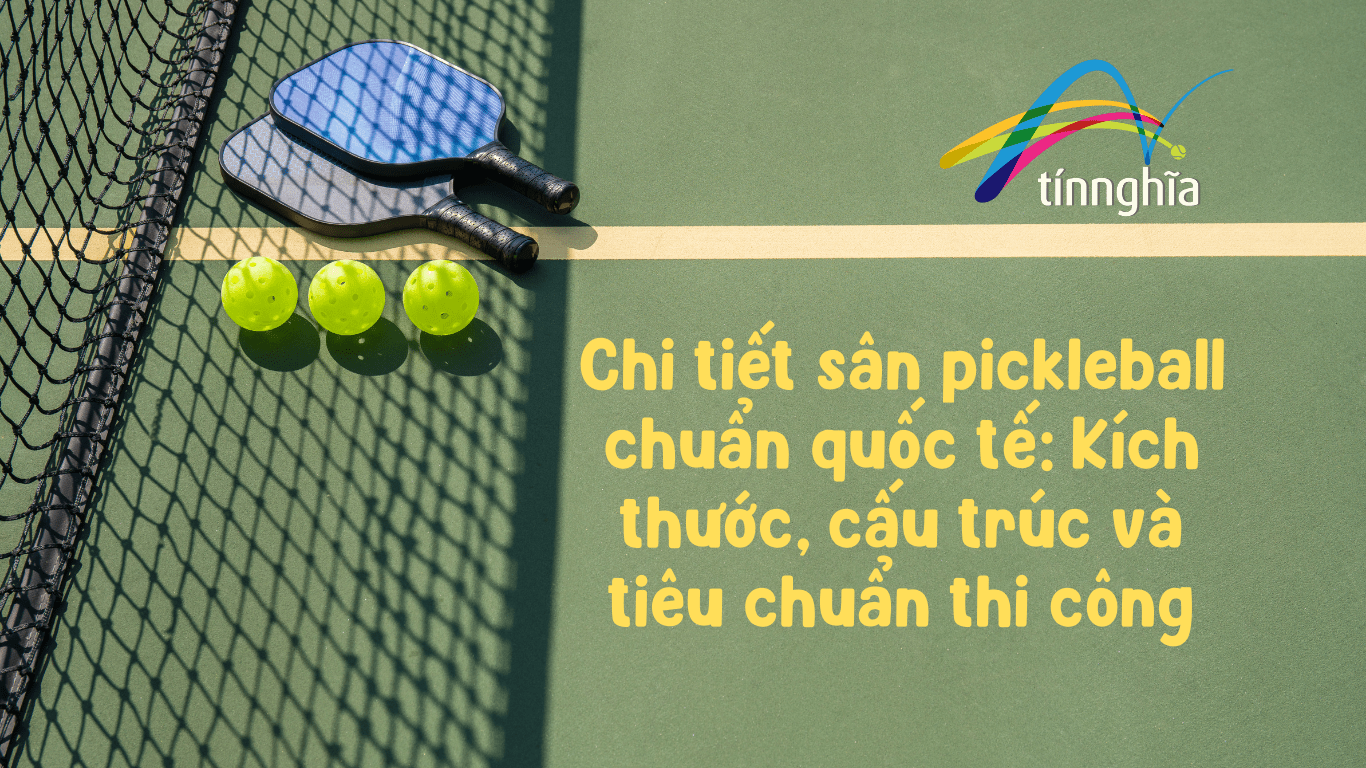 Chi tiết về sân pickleball đạt chuẩn